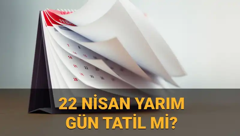 22 Nisan’da Okullar ve Kamu Kurumları Yarım Gün Mü Çalışıyor?