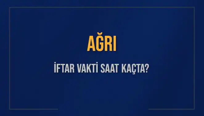 Ağrı'da İftar Vakti Ne Zaman? Akşam Ezanı Saatini Öğrenin!