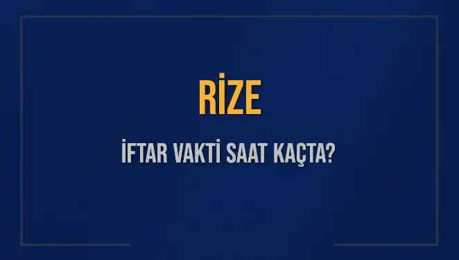 Rize İftar Vakti: 4 Mart 2025 Akşam Ezanı Saat Kaçta Okunacak?