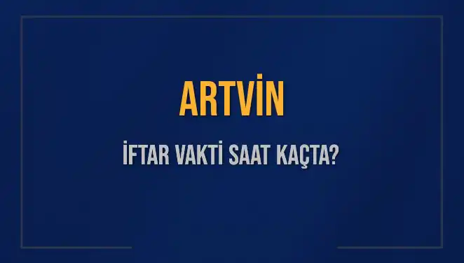 Artvin'de Ramazan İftar Vakti: Saat Kaçta İftar Yapılacak?