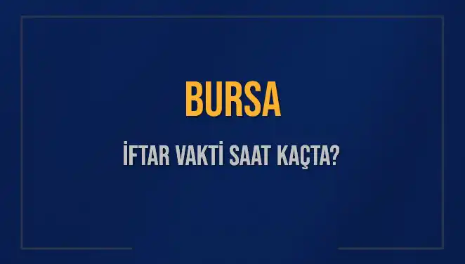 Bursa'da 5 Mart 2025 İftar Vakti: Saat Kaçta Okunacak?