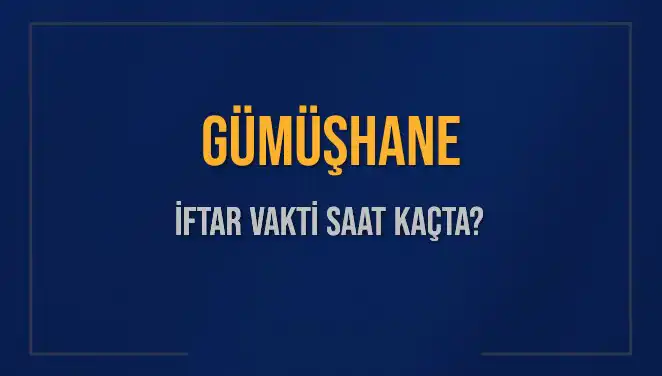 Gümüşhane İftar Vakti: Bu Akşam Saat Kaçta?