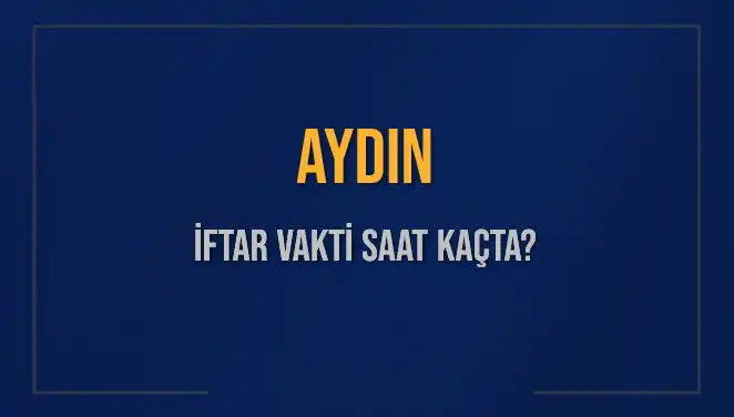 Aydın'da İftar Vakti: 5 Mart 2025'te Akşam Ezanı Ne Zaman?