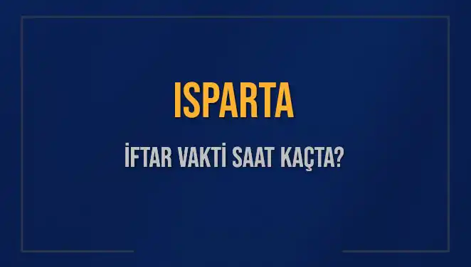 Isparta'da 5 Mart 2025 İftar Vakti Ne Zaman? Merak Edilen Saatler Burada!