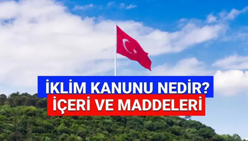 İklim Kanunu 2025: Yeni Düzenlemeler ve Etkileri Nedir?