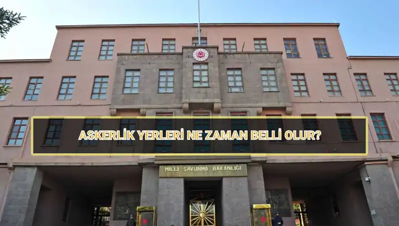Mayıs 2025 Celbi Askerlik Yerleri Ne Zaman Açıklanacak?