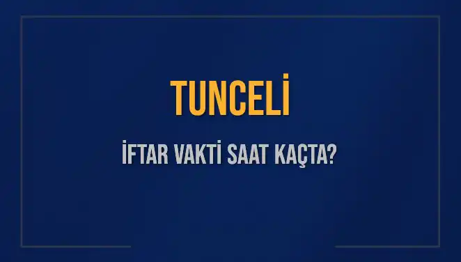 Tunceli'de İftar Vakti: Saat Kaçta Okunacak ve Ne Kadar Kaldı?