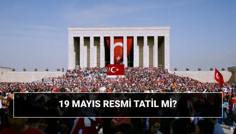 19 Mayıs Tatili: Tarihönemi ve Anlamı Nedir?