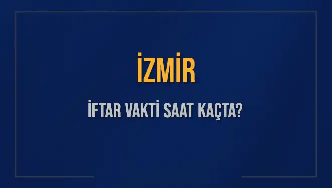 İzmirliler Dikkat! İftar Saati Hakkında Bilmeniz Gerekenler