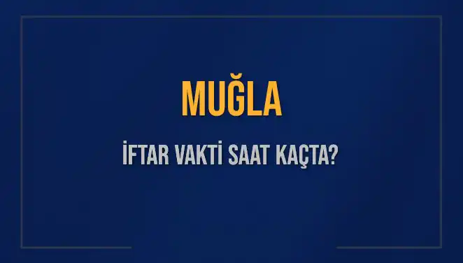 Muğla'da İftar Vakti Ne Zaman? İşte Tüm Detaylar!