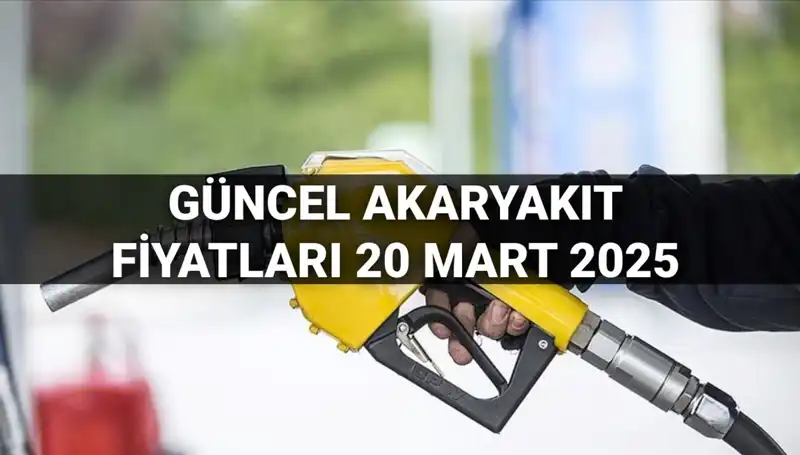 Akaryakıt Fiyatlarında Son Durum: 20 Mart 2025'te Neler Oluyor?