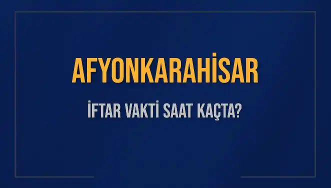 Afyonkarahisar’da İftar Saati: Bugün Ne Zaman Öğle Ezanı Okunacak?