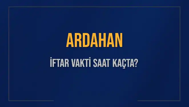 Ardahan'da İftar Vakti: 3 Mart 2025'te Akşam Ezanı Saat Kaçta Okunuyor?
