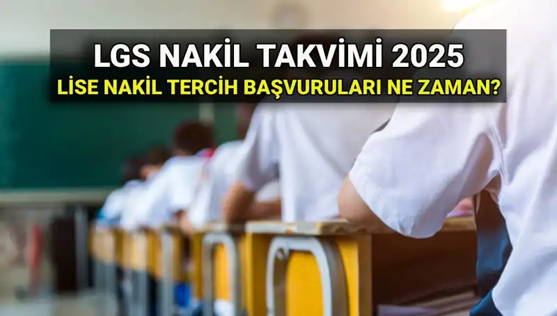 Lise Nakil Başvuruları ve Tarihleri 2025: Tüm Detaylar Burada!
