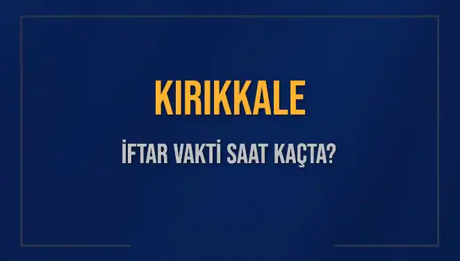 Kırıkkale İftar Vakti Bugün Saat Kaçta? İşte Detaylar!