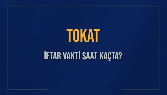 Tokat İftar Vakti Ne Zaman? 2025 Diyanet Akşam Ezanı Saati Açıklandı!